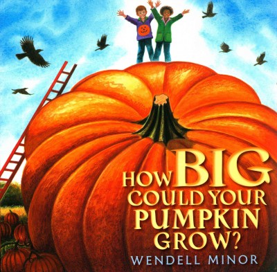 How big could your pumpkin grow? / Wendell Minor.