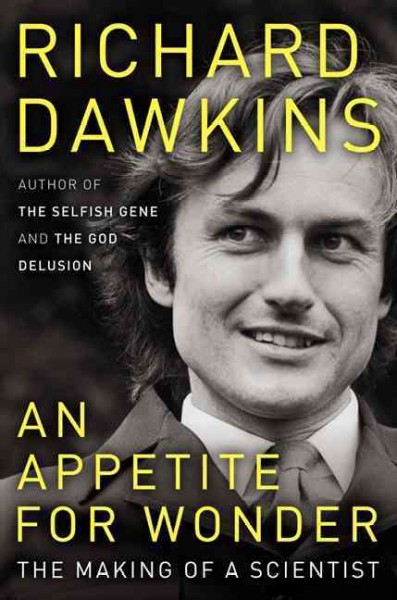 An appetite for wonder : the making of a scientist : a memoir / Richard Dawkins.