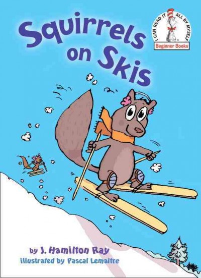Squirrels on skis / by J. Hamilton Ray ; illustrated by Pascal Lemaitre.