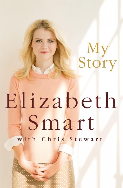 My story / Elizabeth Smart with Chris Stewart. 