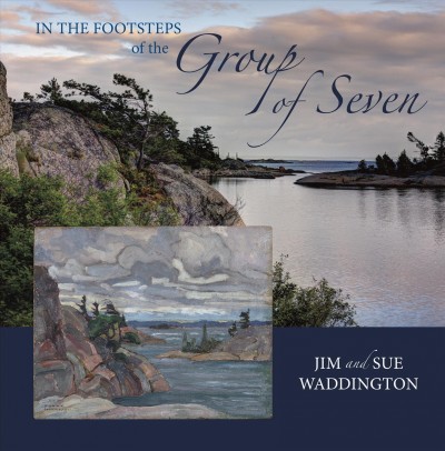 In the footsteps of the Group of Seven / Jim and Sue Waddington ; with an introduction by Tom Smart.