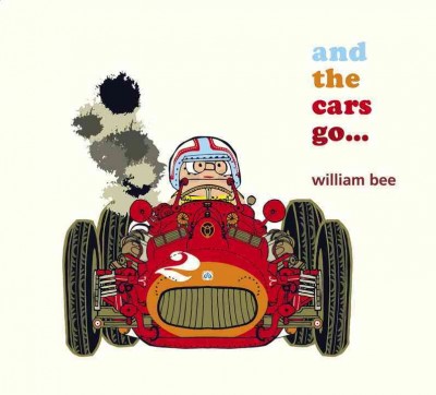 And the cars go... / William Bee.