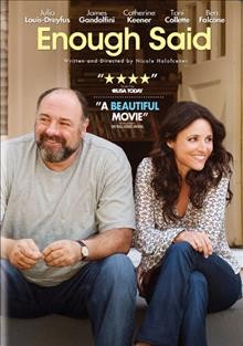Enough said [videorecording (DVD)]. Fox Searchlight Pictures presents ; a Likely Story production ; produced by Anthony Bregman ; written and directed by Nicole Holofcener.