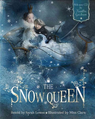 The Snow queen / retold by Sarah Lowes ; illustrated by Miss Clara ; narrated by Xanthe Gresham.