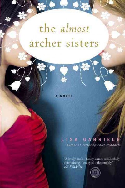 The almost Archer sisters : a novel / Lisa Gabriele.