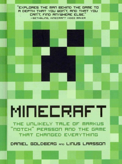 Minecraft : the unlikely tale of Markus "Notch" Persson and the game that changed everything / Daniel Goldberg & Linus Larsson ; translation by Jennifer Hawkins.