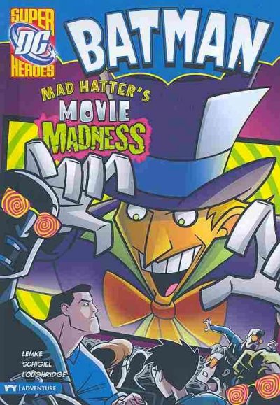 Mad Hatter's movie madness / written by Donald Lemke ; illustrated by Gregg Schigiel and Lee Loughridge.
