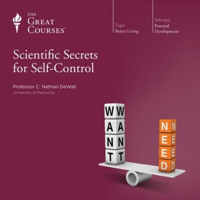 Scientific secrets for self-control [videorecording] / [taught by] C. Nathan DeWall.