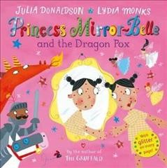 Princess Mirror-Belle and the dragon pox / written by Julia Donaldson ; illustrated by Lydia Monks.