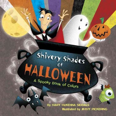 Shivery shades of Halloween : a spooky book of colors / by Mary McKenna Siddals ; illustrated by Jimmy Pickering.