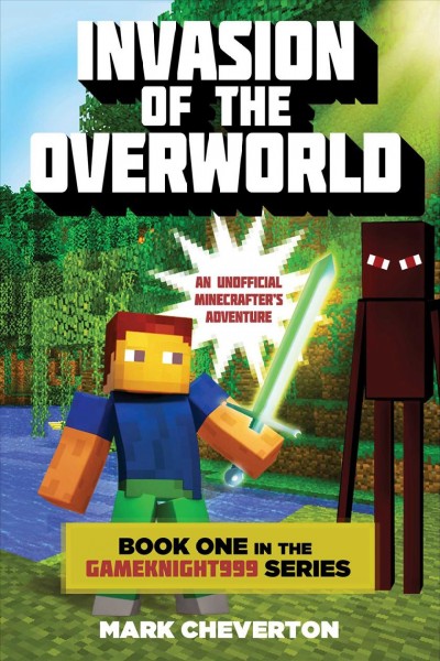 Invasion of the overworld : an unofficial Minecrafter's adventure / Mark Cheverton.
