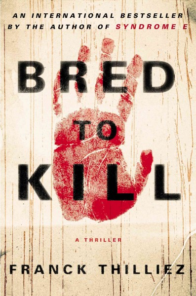 Bred to kill : a thriller / Franck Thilliez ; translated from the French by Mark Polizzotti.