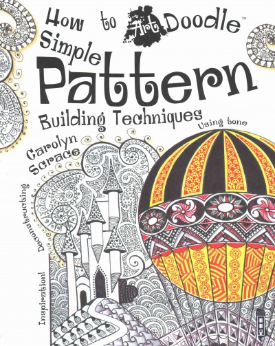 How to art doodle : simple pattern building techniques / Carolyn Scrace.
