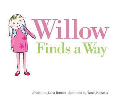Willow finds a way / written by Lana Button ; illustrated by Tania Howells.