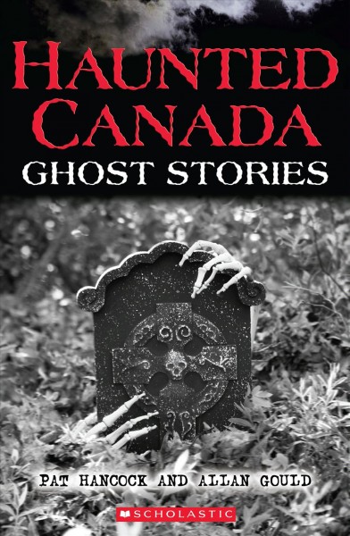 Haunted Canada ghost stories / Pat Hancock and Allan Gould ; illustrations by Andrej Krystoforski.