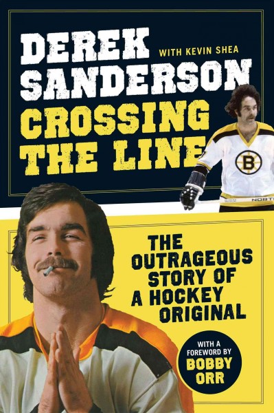 Crossing the line : the outrageous story of a hockey original / Derek Sanderson ; with Kevin Shea ; foreword by Bobby Orr.
