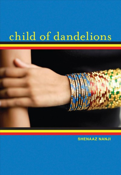 Child of dandelions [electronic resource] / Shenaaz Nanji.