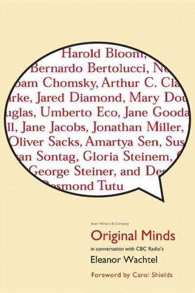 Original minds : conversations with CBC Radio's Eleanor Wachtel / with the initial collaboration of Sandra Rabinovitch.