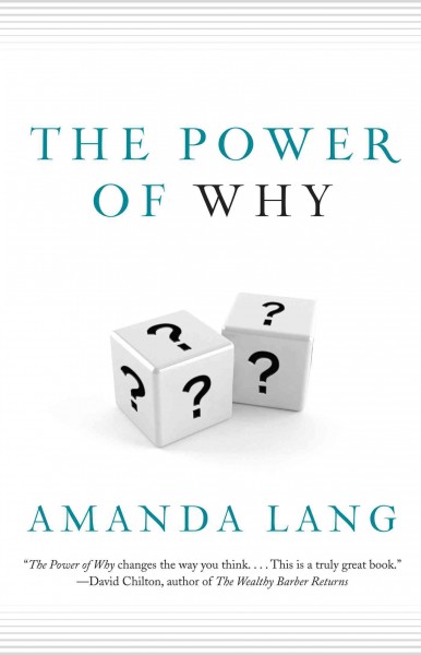 The power of why [electronic resource] : simple questions that lead to success / Amanda Lang.