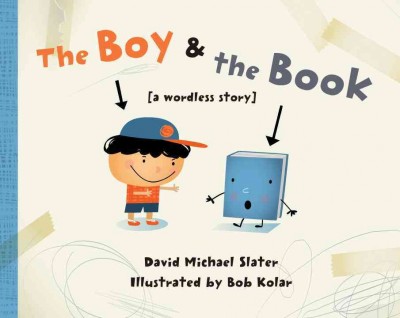 The boy & the book : (a wordless story) / David Michael Slater ; illustrated by Bob Kolar.