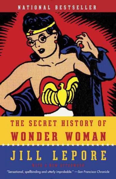 The secret history of Wonder Woman / Jill Lepore.