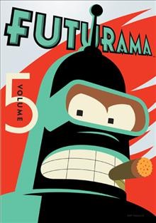 Futurama. Volume 5 / created by Matt Groening ; developed by Matt Groening and David X. Cohen.