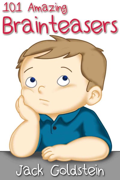 101 Amazing Brainteasers [electronic resource] : Riddles and Puzzles for All Ages / Jack Goldstein.