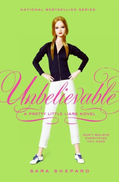 Unbelievable [electronic resource] : a pretty little liars novel / Sara Shepard.