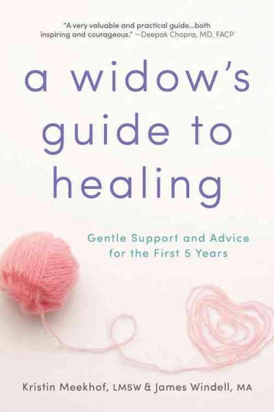 A widow's guide to healing : gentle support and advice for the first 5 years / Kristin Meekhof, James Windell.