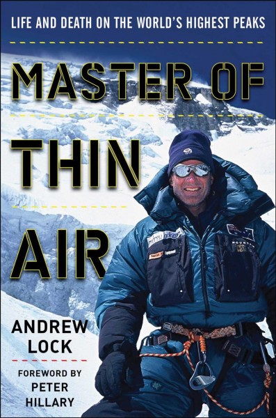 Master of thin air : life and death on the world's highest peaks / Andrew Lock ; foreword by Peter Hillary.