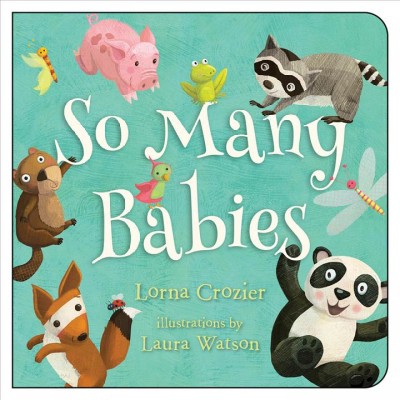So many babies / Lorna Crozier ; illustrated by Laura Watson.
