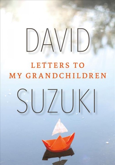 Letters to my grandchildren / David Suzuki.