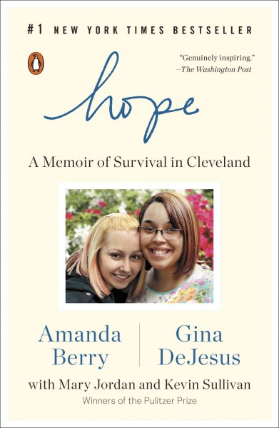 Hope : a memoir of survival in Cleveland / Amanda Berry and Gina DeJesus ; with Mary Jordan and Kevin Sullivan.