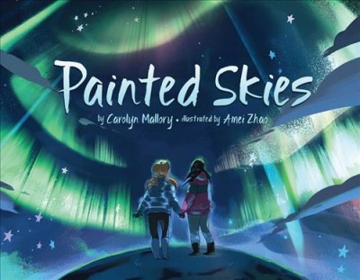 Painted skies / by Carolyn Mallory ; illustrated by Amei Zhao.