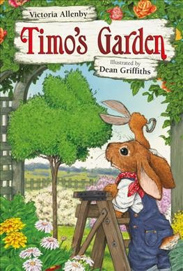 Timo's garden / Victoria Allenby ; illustrated by Dean Griffiths.
