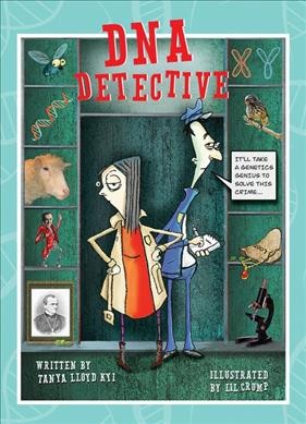 DNA detective / written by Tanya Lloyd Kyi ; illustrated by Lil Crump.