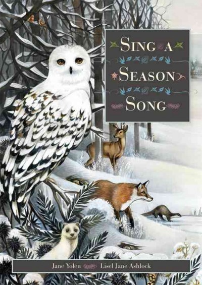 Sing a season song / written by Jane Yolen ; illustrated by Lisel Jane Ashlock.