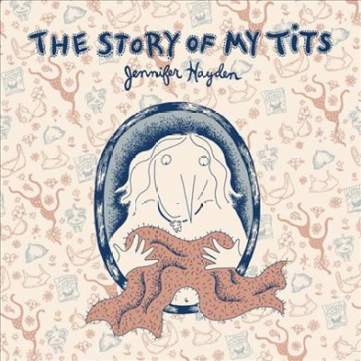 The story of my tits / Jennifer Hayden.
