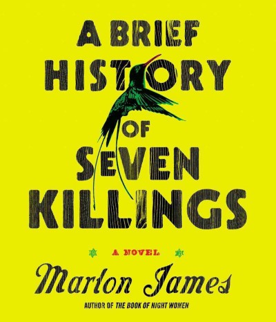 A brief history of seven killings : a novel / Marlon James.