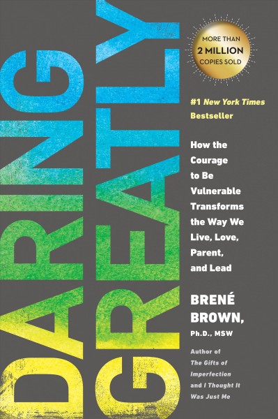 Daring greatly [electronic resource] : How the courage to be vulnerable transforms the way we live, love, parent, and lead. Bren© Brown.