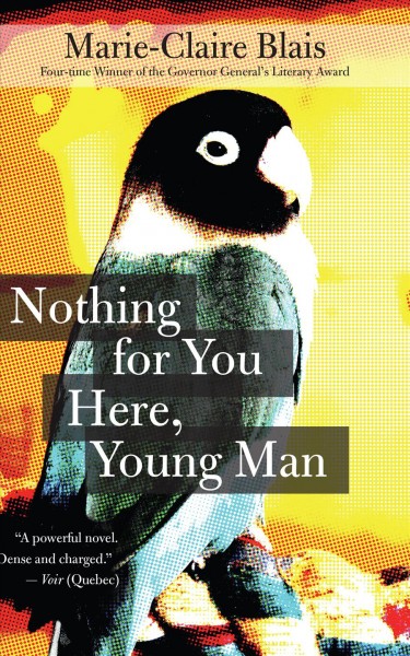 Nothing for you here, young man / author: Marie-Claire Blais ; translator: Nigel Spencer.