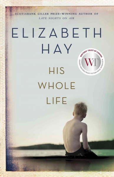 His whole life / Elizabeth Hay.