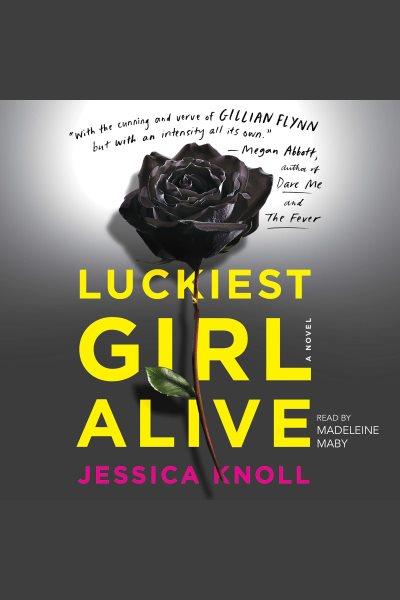 Luckiest girl alive / Jessica Knoll.