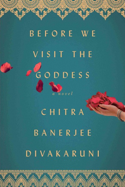 Before we visit the goddess : a novel / Chitra  Banerjee Divakaruni.