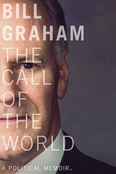 The call of the world : a political memoir / Bill Graham.