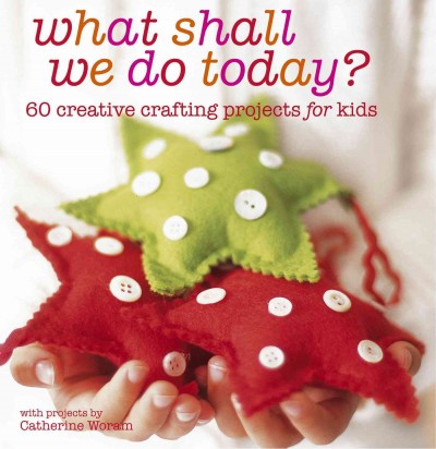 What shall we do today? / with projects by Catherine Woram.
