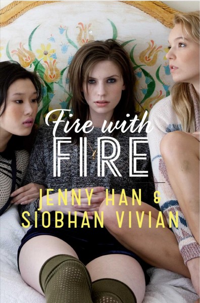 Fire with fire [electronic resource] / Jenny Han & Siobhan Vivian.