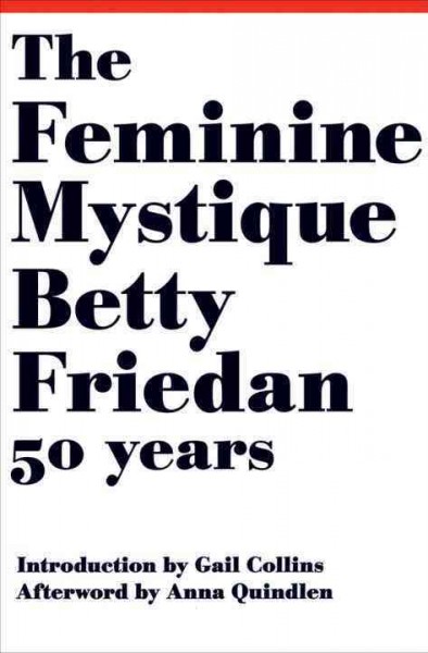 The feminine mystique / Betty Friedan ; introduction by Gail Collins ; afterword by Anna Quindlen.