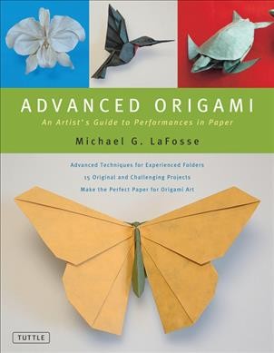 Advanced origami : an artist's guide to performances in paper / Michael G. LaFosse.