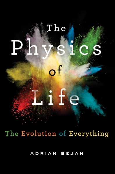 The physics of life : the evolution of everything / Adrian Bejan.